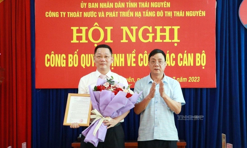 Thái Nguyên: Bổ nhiệm Chủ tịch kiêm Giám đốc Công ty TNHH MTV Thoát nước và Phát triển hạ tầng đô thị