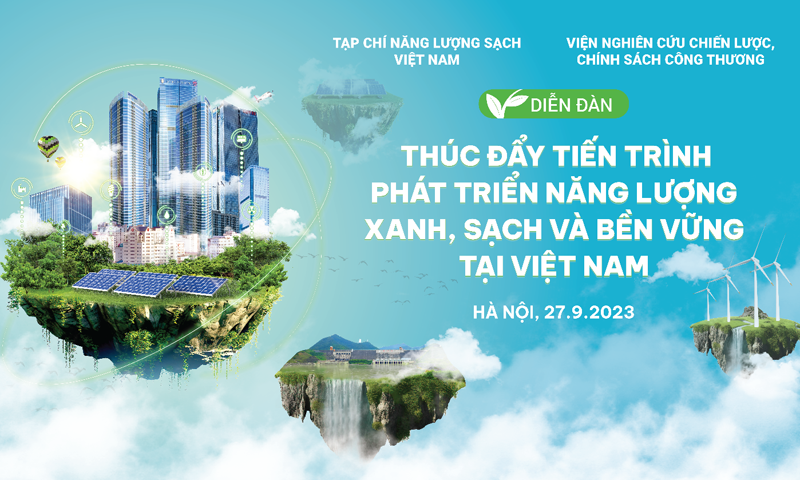 Diễn đàn “Thúc đẩy tiến trình Phát triển Năng lượng xanh, sạch và bền vững tại Việt Nam”