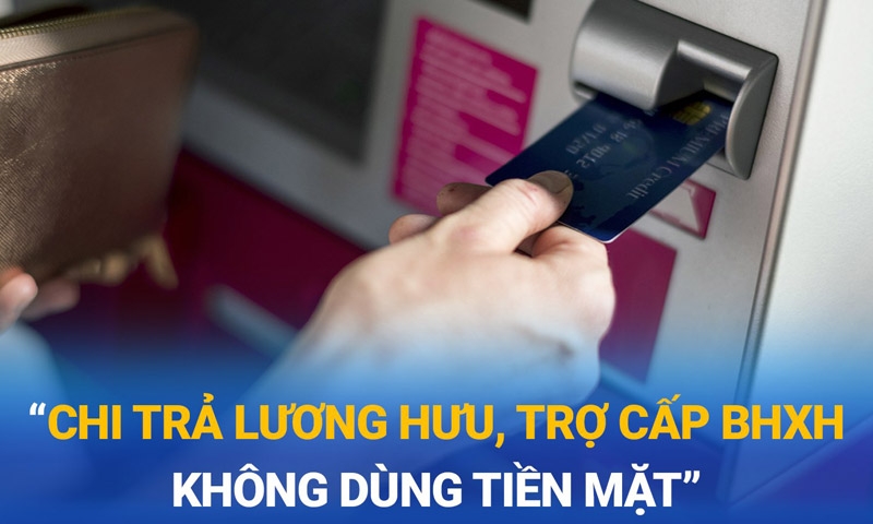 Cả nước sẽ thực hiện chi trả lương hưu qua tài khoản