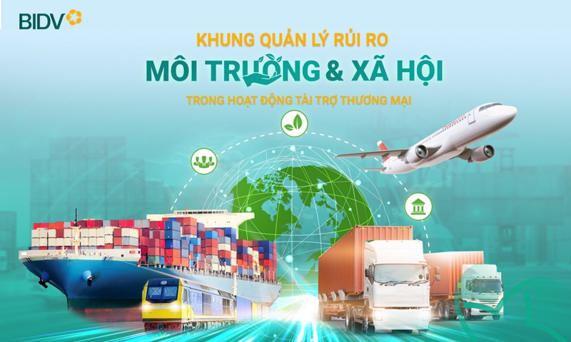 BIDV tiên phong triển khai Khung quản lý rủi ro môi trường và xã hội trong hoạt động tài trợ thương mại