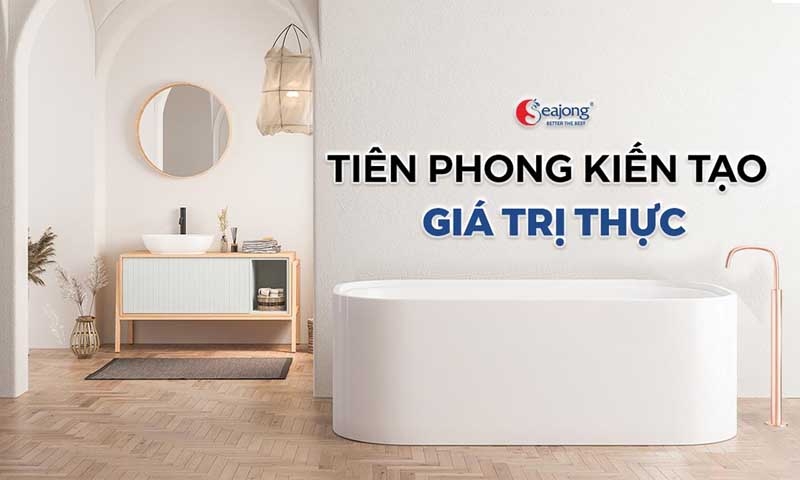 Seajong - tiên phong xu hướng thiết bị vệ sinh cao cấp sang trọng và bền vững