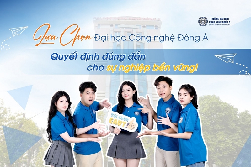 Đại học Công nghệ Đông Á: Lựa chọn đúng đắn cho sự nghiệp bền vững