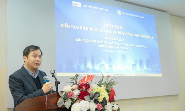 Kiến tạo kiến trúc có giá trị bền vững cho tương lai