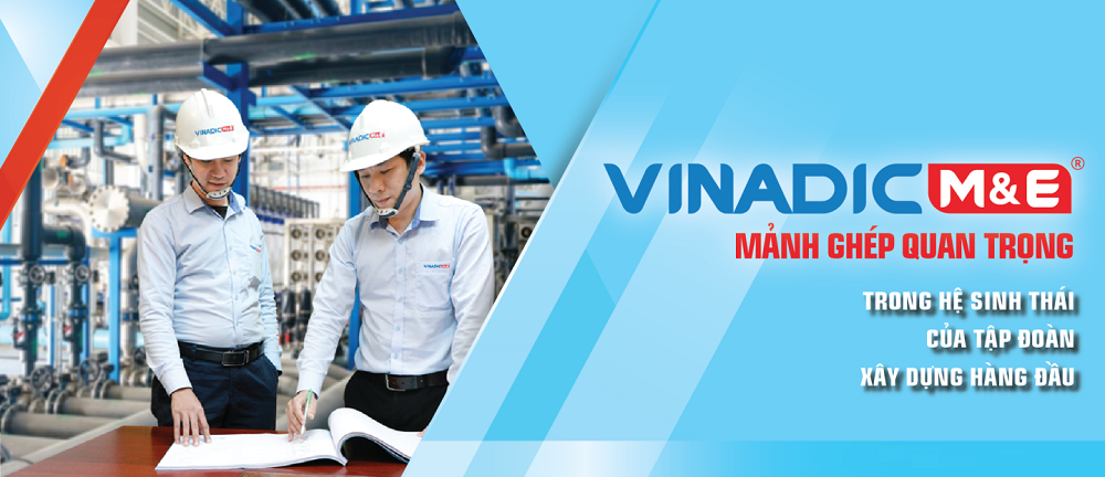 VINADIC M&E - Mảnh ghép quan trọng trong hệ sinh thái của Tập đoàn xây dựng hàng đầu